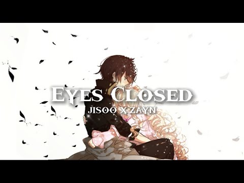【Nightcore】&rarr; Eyes Closed (Switching Vocals) || JISOO X ZAYN || Lyrics