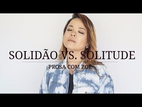Prosa com Zoe - Solidão x Solitude
