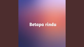 Download lagu Betapa rindu mp3