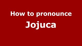 How to pronounce Jojuca
