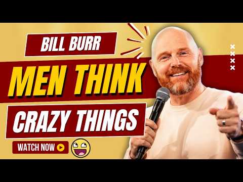 Bill Burr - The Crazy Thoughts Men Never Admit | Stand-up Comedy 🔥