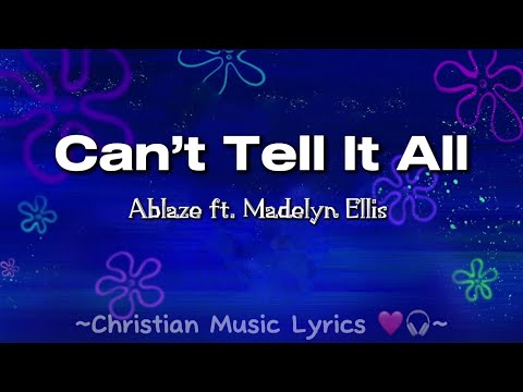 Can’t Tell It All - Ablaze ft. Madelyn Ellis lyrics