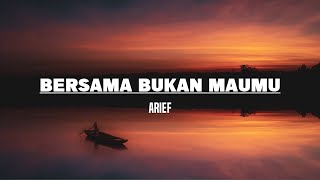 Download lagu ARIEF - Bersama Bukan Maumu (Lirik) mp3