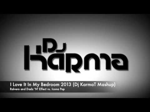 Ralvero and Dadz 'N' Effect vs. Icona Pop - I Love It In My Bedroom (Dj Karma T Mashup)
