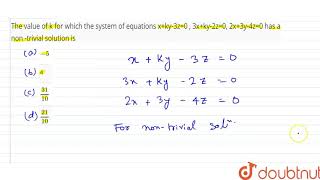 The value of k for which the system of equations x+ky-3z=0 , 3x+ky-2z=0, | Class 12 Maths | Doubtnut