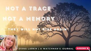 Not A Trace, Not A Memory--they will not rise again!