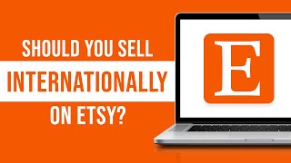 Should You Sell Internationally on Etsy?