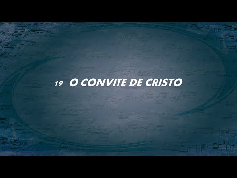Harpa Cristã 019 - O Convite de Cristo