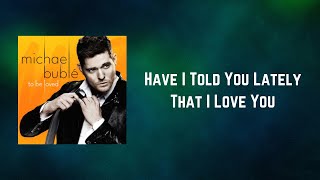 Michael Bublé - Have I Told You Lately That I Love You (Lyrics)