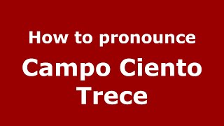 How to pronounce Campo Ciento Trece
