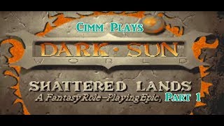Cimm Plays: Dark Sun: Shattered Lands Part 1