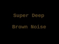 Super Deep Brown Noise 10 Hours