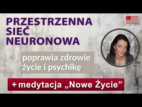[POPKO Świat Medytacji] Życie się sypie? Zdrowie? Brakuje pieniędzy? Ustaw Przestrzenną Sieć Neuronową, a będzie poprawa…