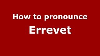 How to pronounce Errevet