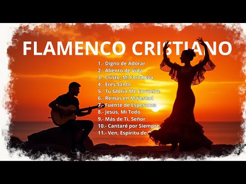🔥 Flamenco Cristiano | Alabanzas que Nacen del Corazón 🎶🙏