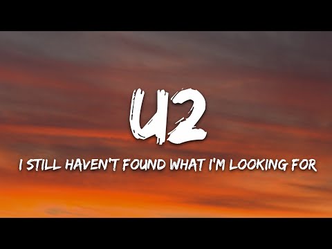 U2 - I Still Haven't Found What I'm Looking For (Lyrics)