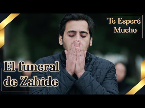 Te Esperé Mucho - El funeral de Zahide | Seni Çok Bekledim