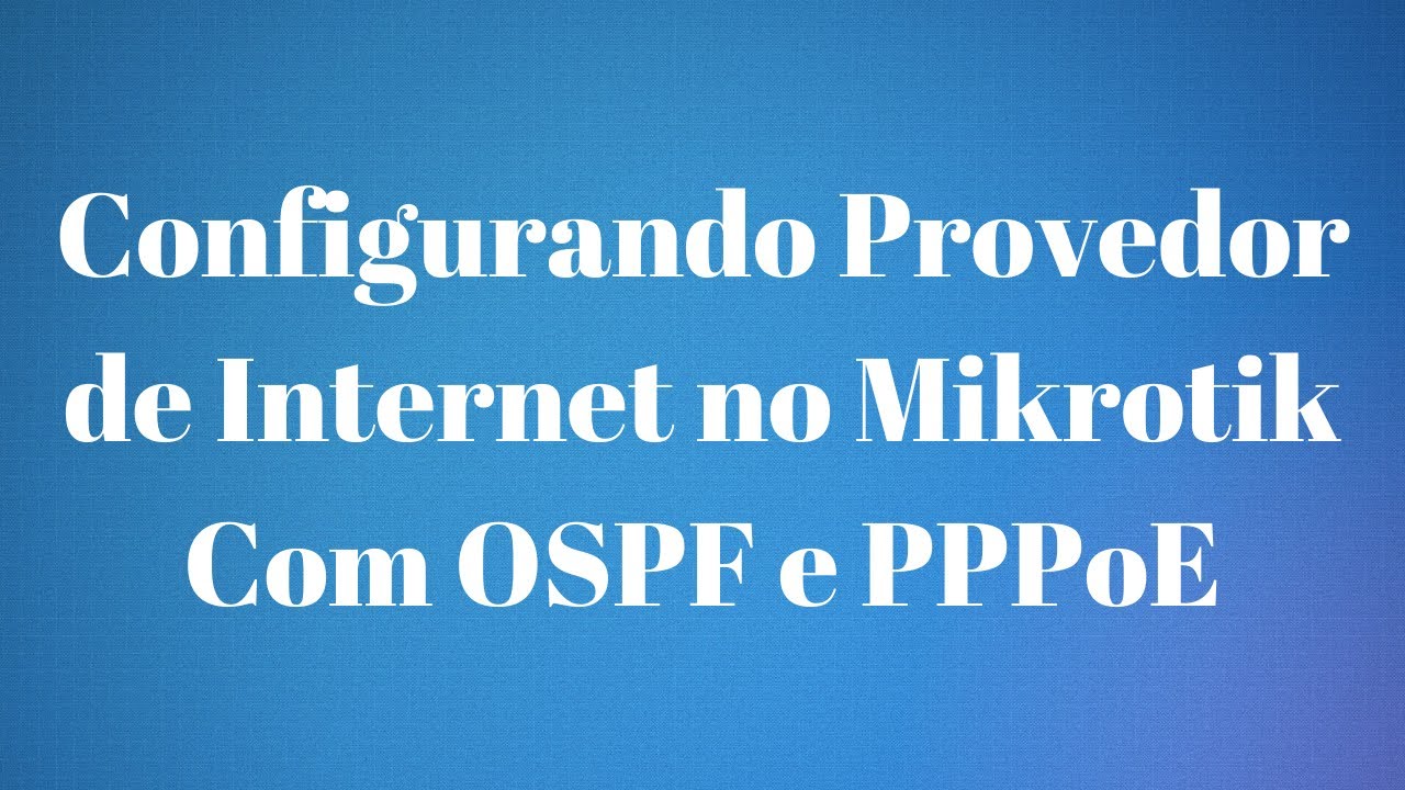 COMO CONFIGURAR UM PROVEDOR DE INTERNET COM MIKROTIK (COM OSPF, PPPoE, E EVITANDO NAT DUPLO)