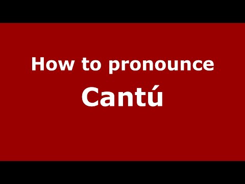 How to pronounce Cantú