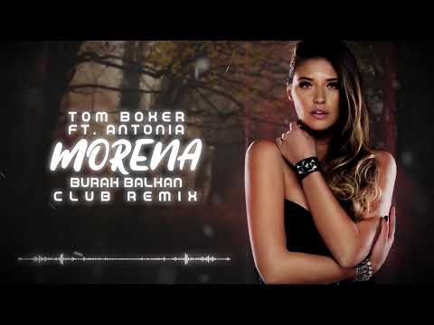 Tom Boxer ft. Antonia - Morena ( Burak Balkan Club Remix ) 2019