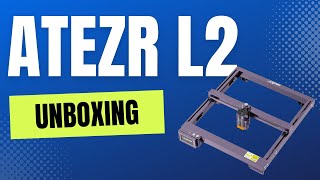Atezr L2 (24w) - Unboxing Our Latest Laser Machine