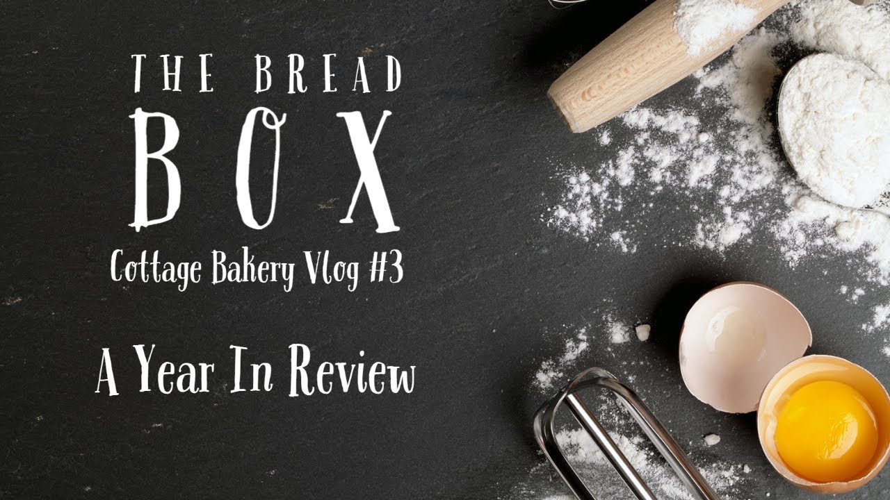 Cottage Bakery Year in Review: The Bread Box Vlog#3
