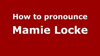 How to pronounce Mamie Locke