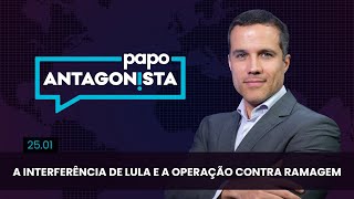 Papo Antagonista: A interferência de Lula e a operação contra Ramagem - 25/01