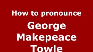 How to pronounce George Makepeace Towle