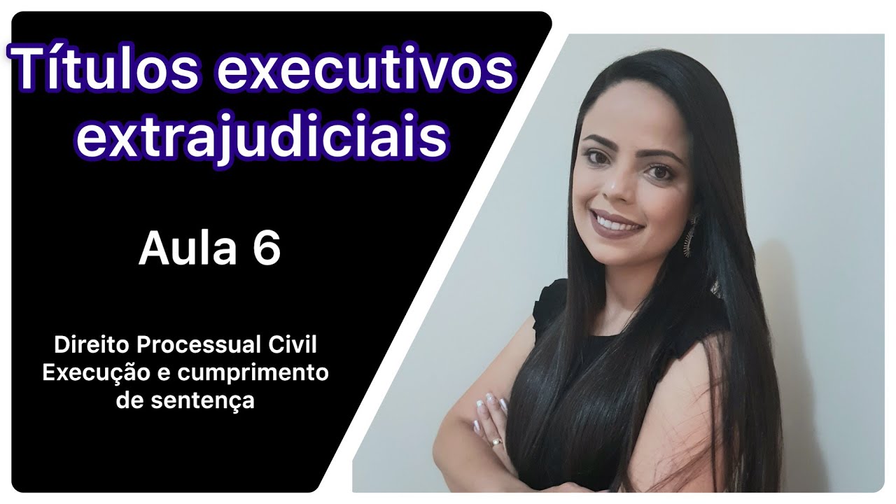 TÍTULO EXECUTIVOS EXTRAJUDICIAIS AULA 6