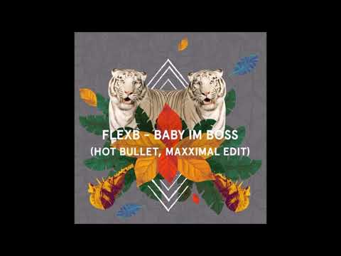 FlexB - Baby Im Boss (Hot Bullet, Maxximal Edit 2019)