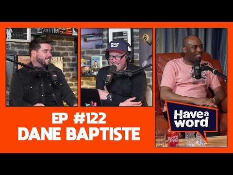 Dane Baptiste | Have A Word Podcast #122
