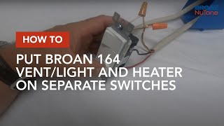 How to Put Broan 164 Vent/Light and Heater on Separate Switches