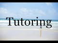 How To Pronounce Tutoring Pronunciation Of Tutoring
