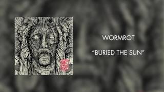 Wormrot - Buried the Sun