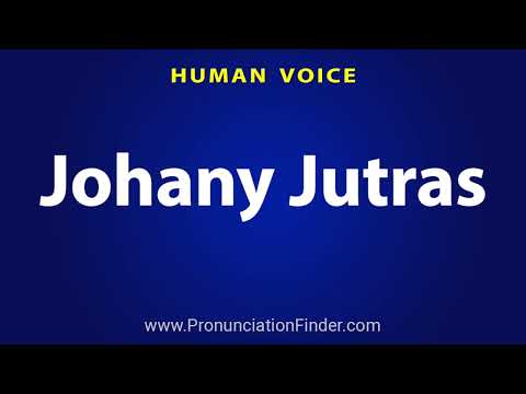 How To Pronounce Johany Jutras