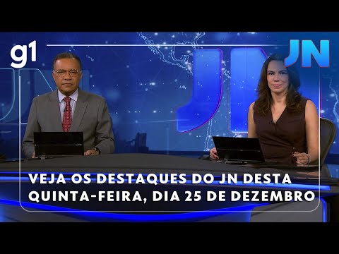 Jornal Nacional: Veja os destaques do ‘JN’ desta quinta-feira, 25 de dezembro