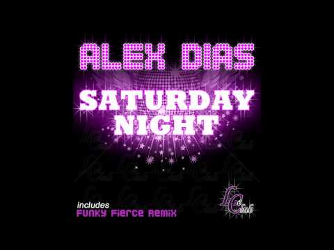 Alex Dias - Saturday Night (Funky Fierce Remix) OUT ON BEATPORT 03.10.2011!!!