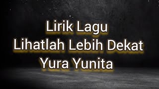 Download lagu Lirik Lagu Lihatlah Lebih Dekat - Yura Yunita mp3 Download lagu Lirik Lagu Lihatlah Lebih Dekat - Yura Yunita mp3