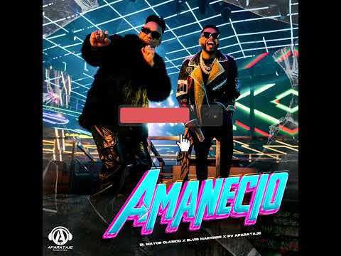 EL MAYOR FT ELVIS MARTINEZ - AMANECIO