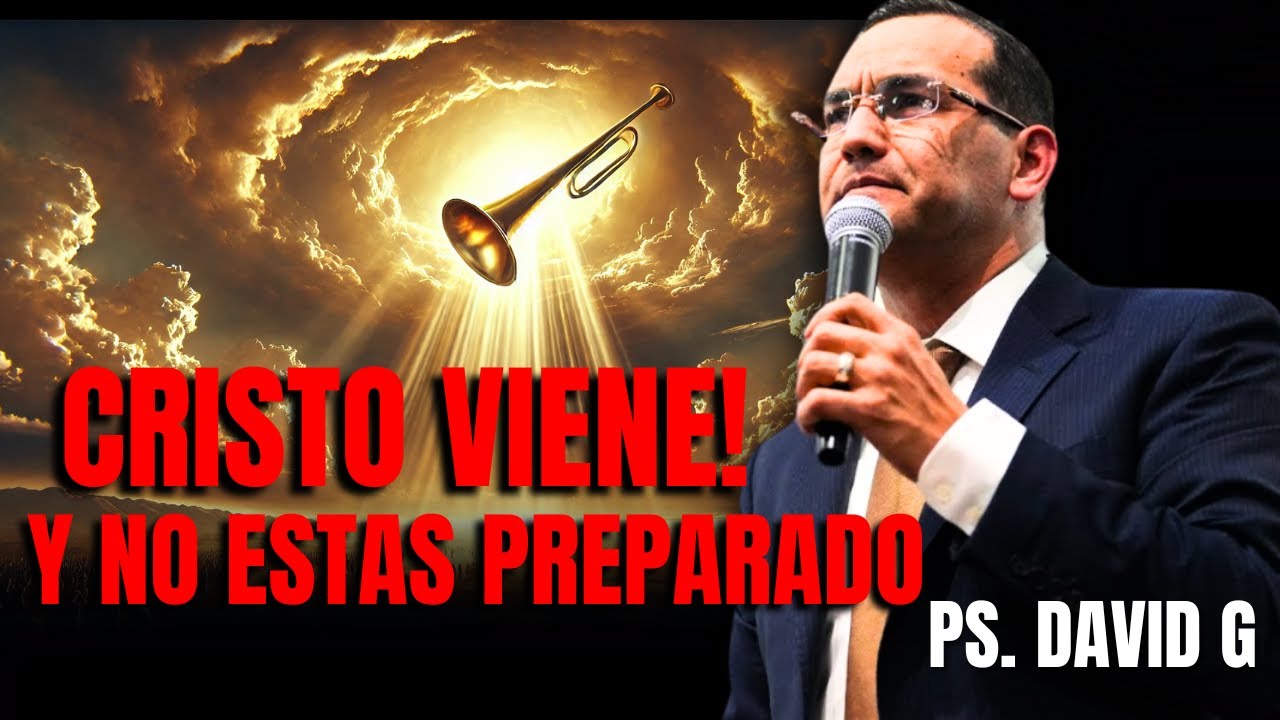 Cristo Viene y no estas preparado / Pastor General David Gutierrez