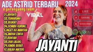 Download lagu ADE ASTRID TERBARU FULL ALBUM X GERENGSENG TEAM || JAYANTI - TUMARIMA -BEURAT mp3