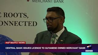 CENTRAL BANK ISSUES LICENCE TO GUYANESE OWNED MERCHANT BANK