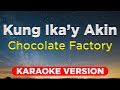 KUNG IKA'Y AKIN - Chocolate Factory (HQ KARAOKE VERSION with lyrics)