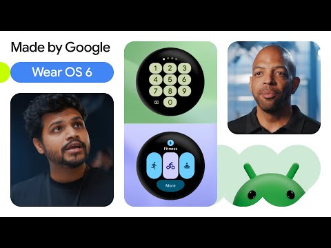 Bring your most expressive apps to the wrist: Wear OS 6 and the new Pixel Watch 4