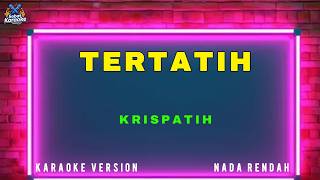 Download lagu KRISPATIH - TERTATIH (KARAOKE VERSION) LOW KEY mp3
