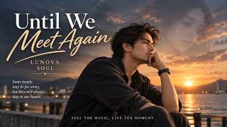 Download lagu Until We Meet Again β Emotional Romantic Song | LUNOVA SOUL mp3 Download lagu Until We Meet Again β Emotional Romantic Song | LUNOVA SOUL mp3