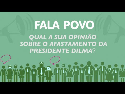 Fala Povo! Afastamento da Presidente