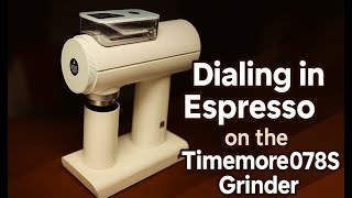 Dialing in Espresso on the Timemore 078S Grinder