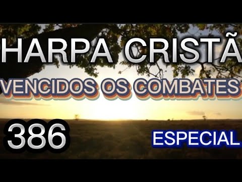 HARPA CRISTÃ N°386 - VENCIDOS OS COMBATES (COM LETRA)